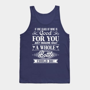 If One Glass Of Wine Is Good For You Tank Top